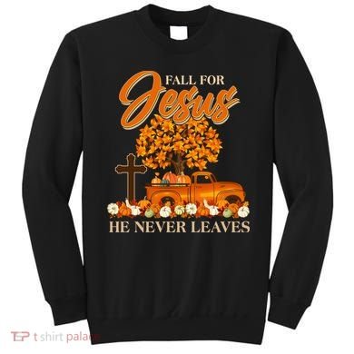 Fall For Jesus Ne Never Leaves Sweatshirt