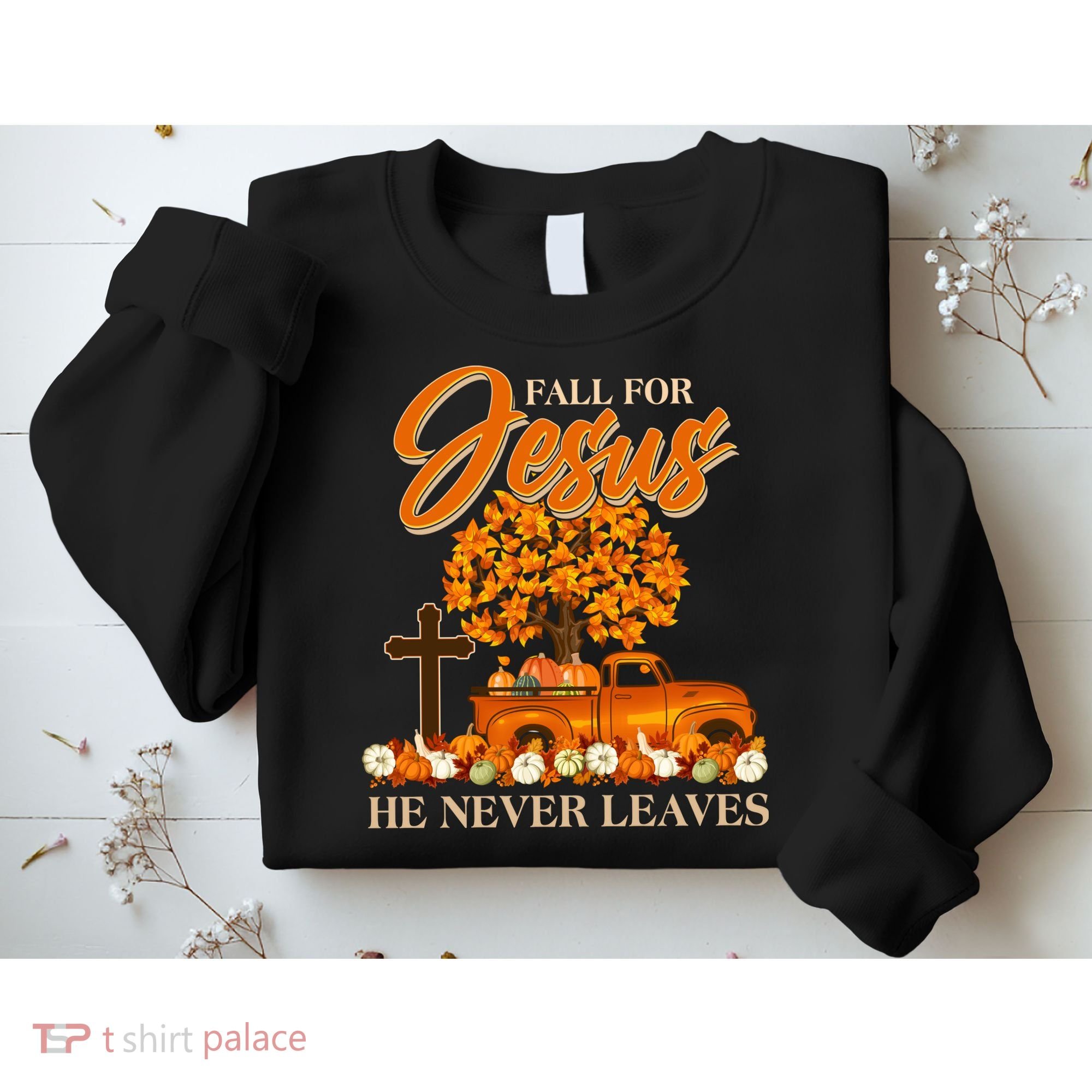 Fall For Jesus Ne Never Leaves Sweatshirt