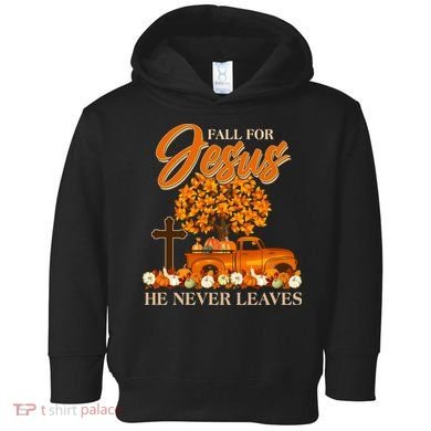 Fall For Jesus Ne Never Leaves Toddler Hoodie