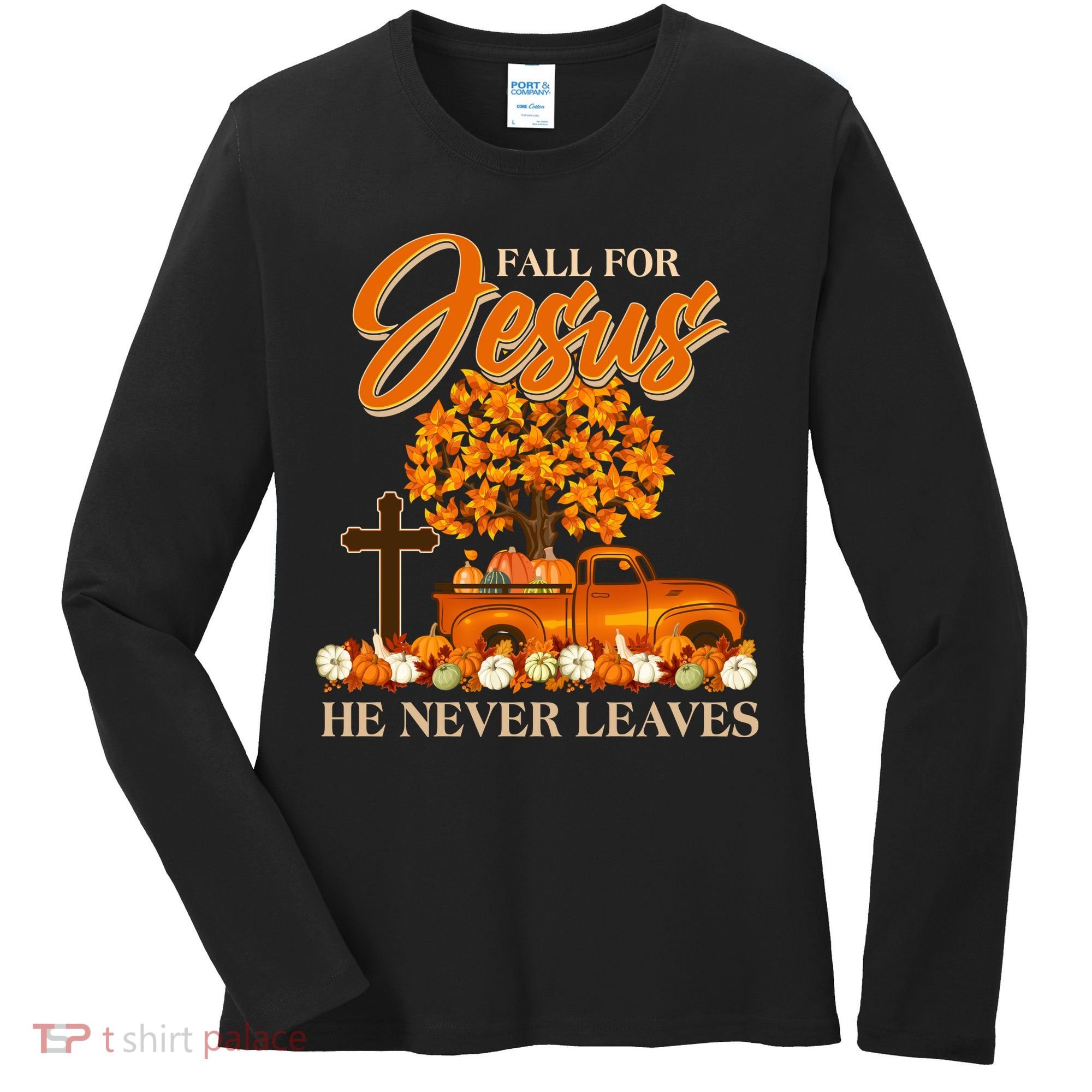 Fall For Jesus Ne Never Leaves Women's Long Sleeve Shirt
