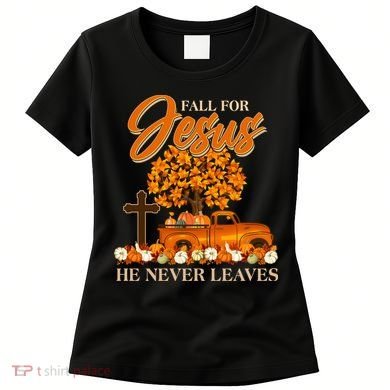 Fall For Jesus Ne Never Leaves Women's T-Shirt