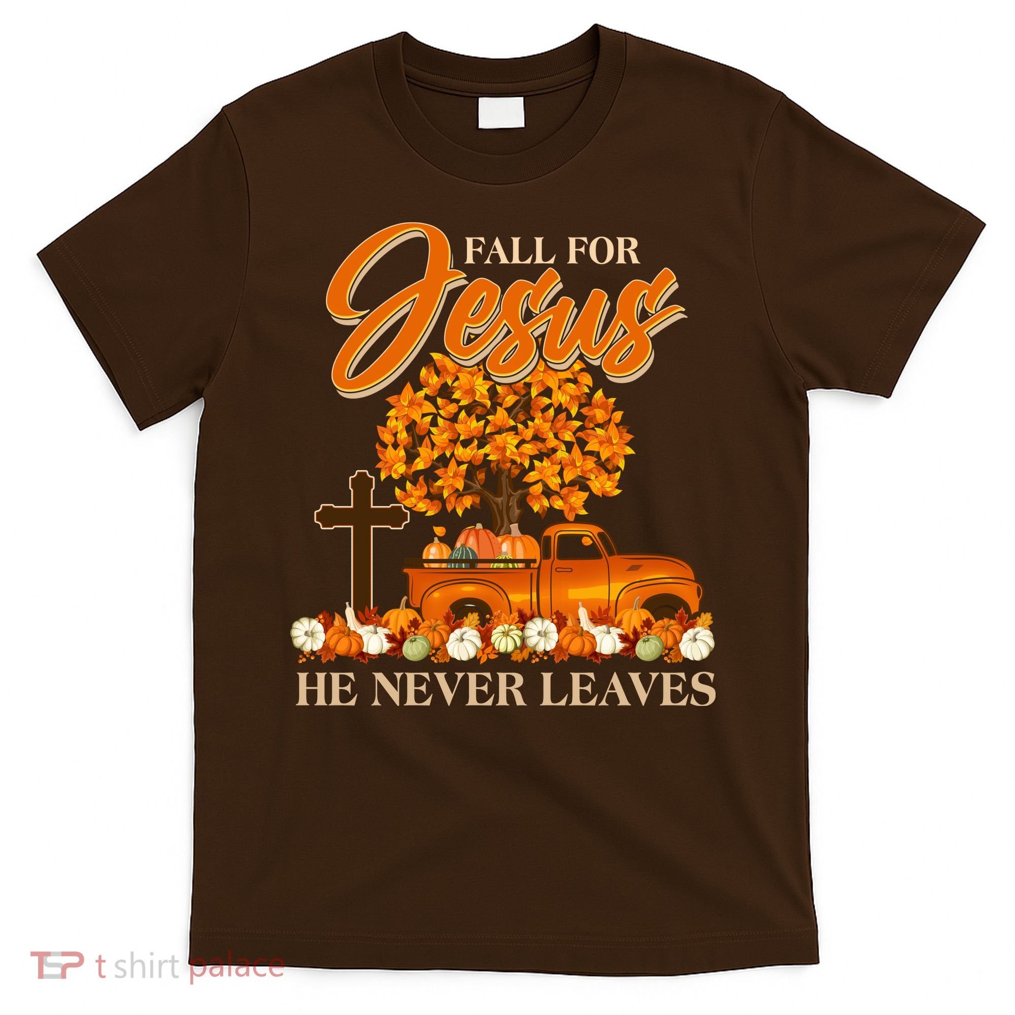 Fall For Jesus Ne Never Leaves T-Shirt