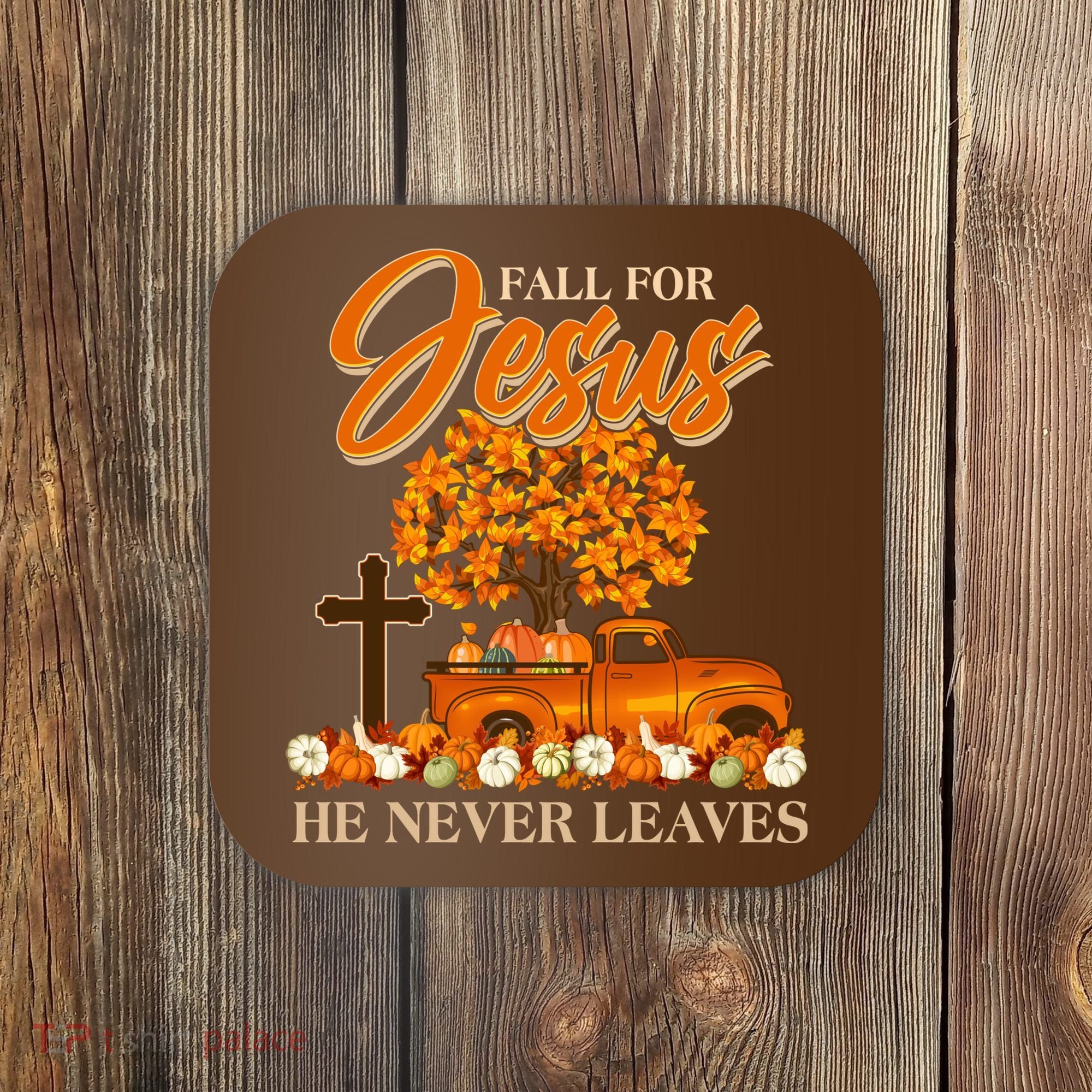 Fall For Jesus Ne Never Leaves Coaster