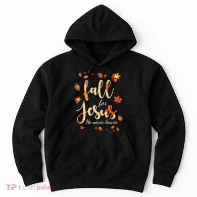 Fall For Jesus He Never Leaves Autumn Hoodie