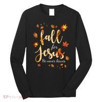 Fall For Jesus He Never Leaves Autumn Long Sleeve Shirt thumb 0