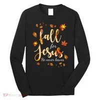 Fall For Jesus He Never Leaves Autumn Long Sleeve Shirt thumb 0