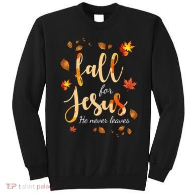 Fall For Jesus He Never Leaves Autumn Sweatshirt