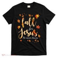 Fall For Jesus He Never Leaves Autumn T-Shirt thumb 0