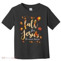Fall For Jesus He Never Leaves Autumn Toddler T-Shirt thumb 0