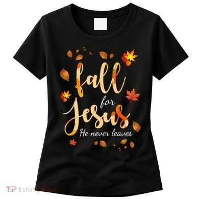 Fall For Jesus He Never Leaves Autumn Women's T-Shirt