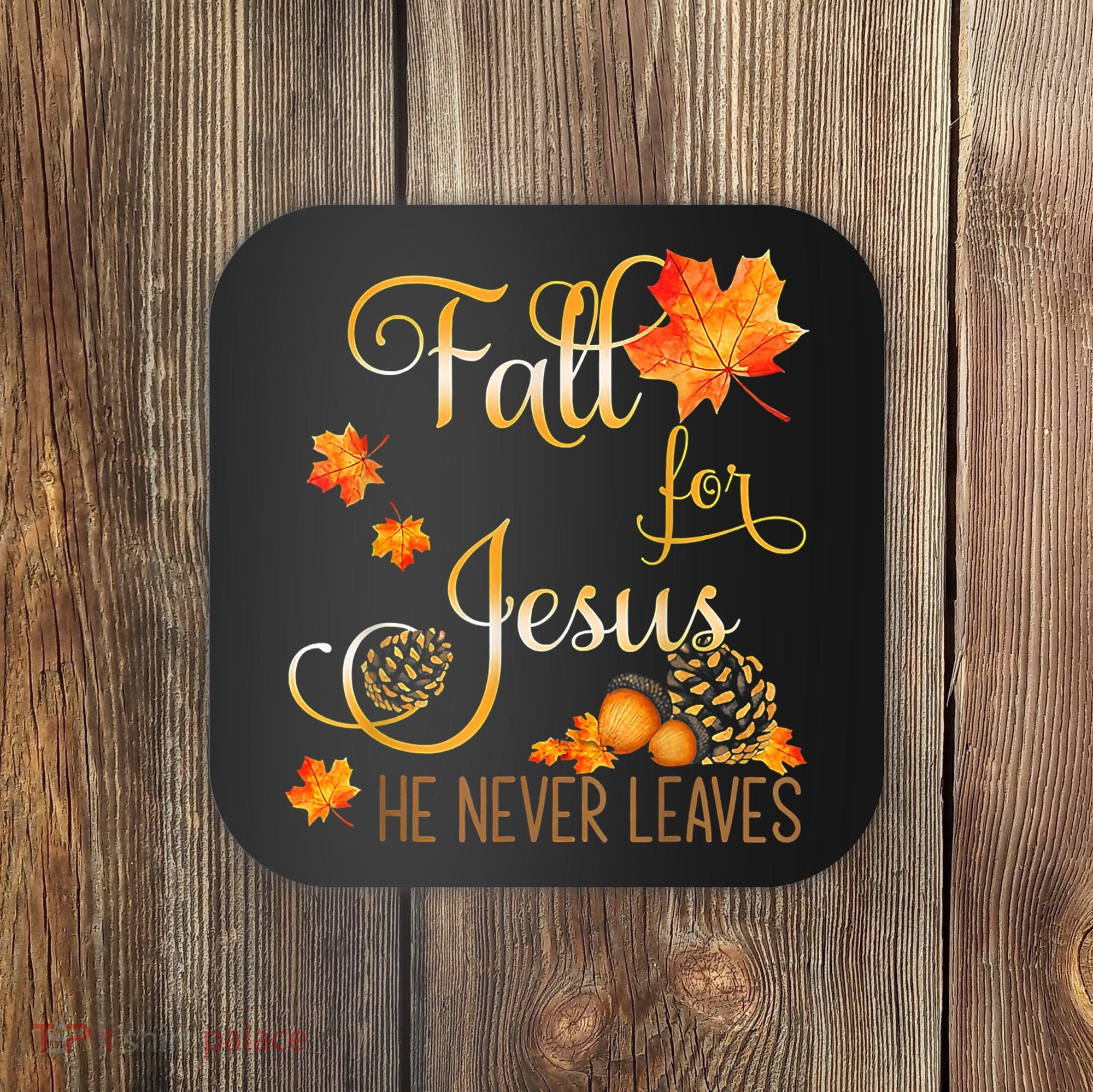 Fall For Jesus He Never Leaves Autumn Christian Prayers Coaster