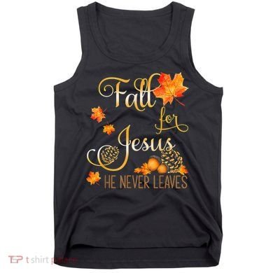 Fall For Jesus He Never Leaves Autumn Christian Prayers Tank Top