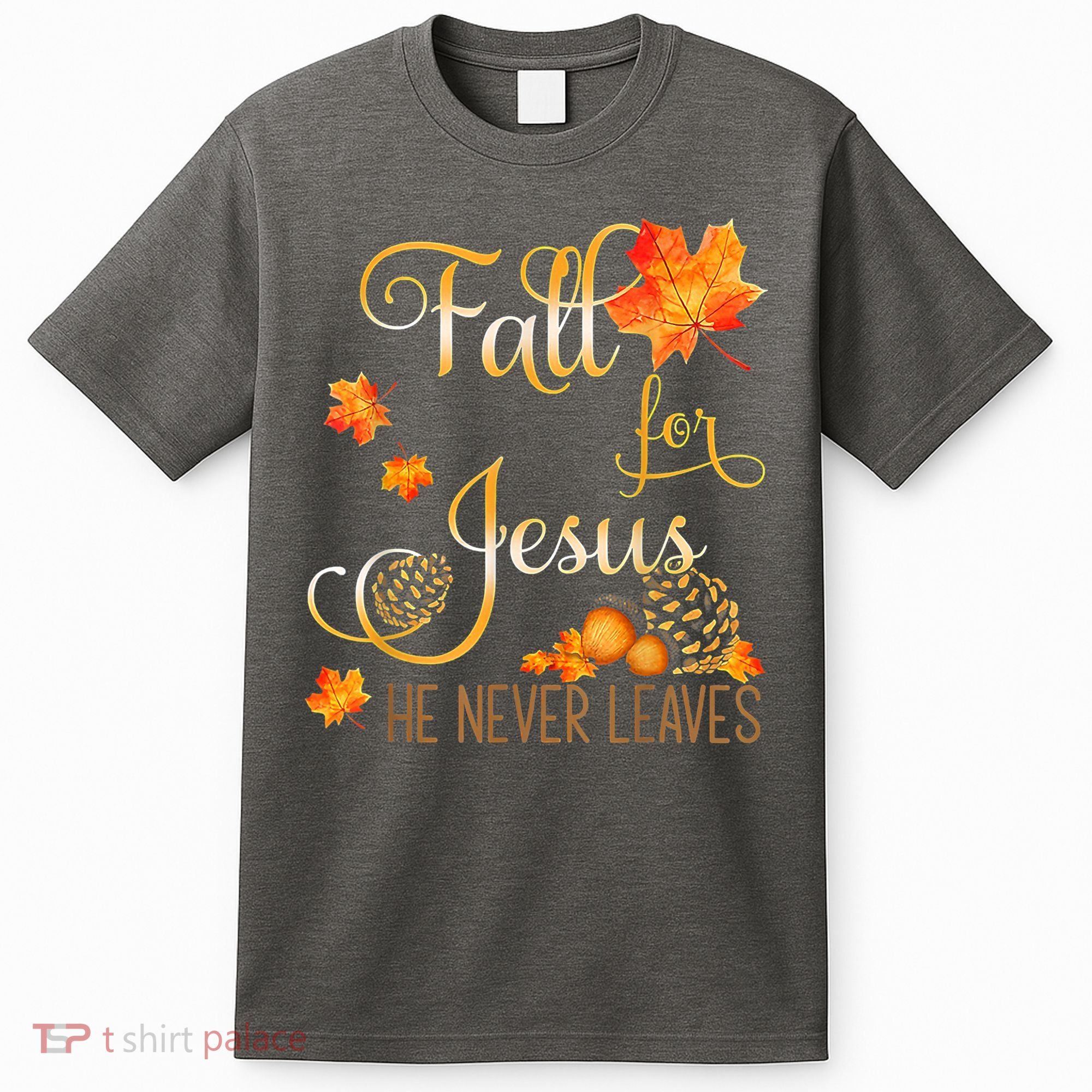 Fall For Jesus He Never Leaves Autumn Christian Prayers T-Shirt
