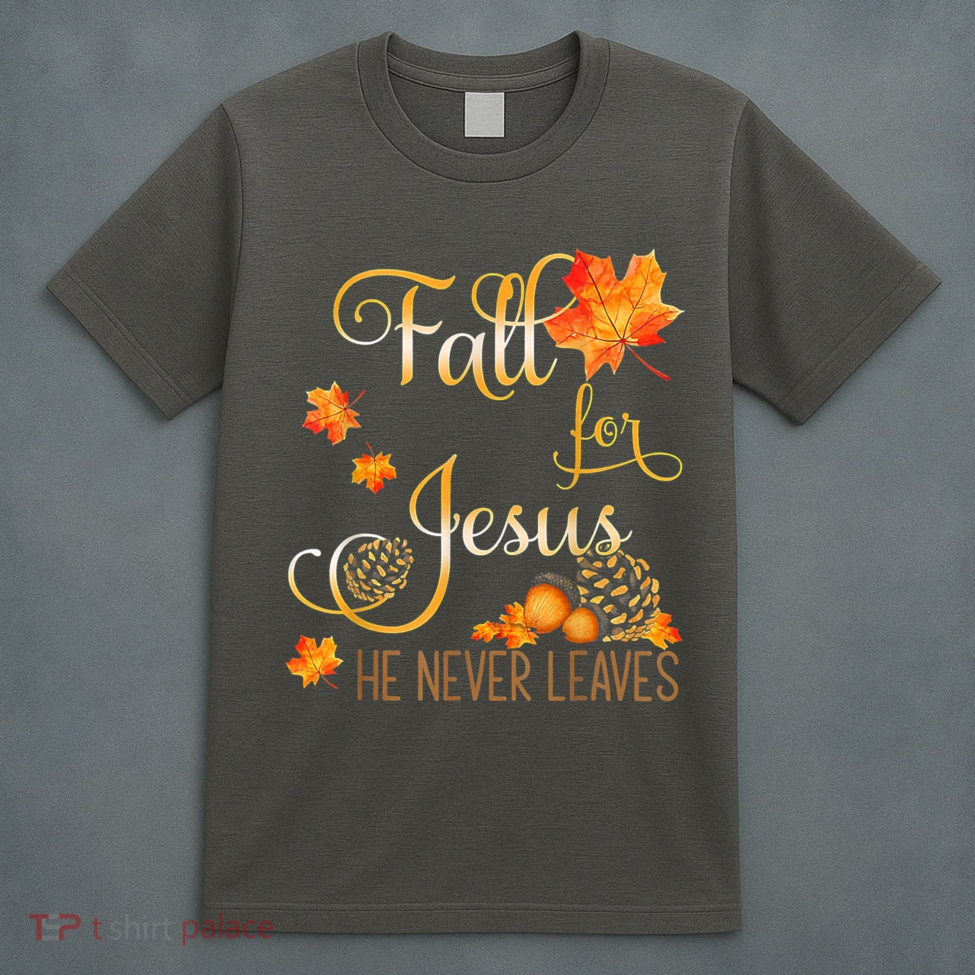 Fall For Jesus He Never Leaves Autumn Christian Prayers T-Shirt