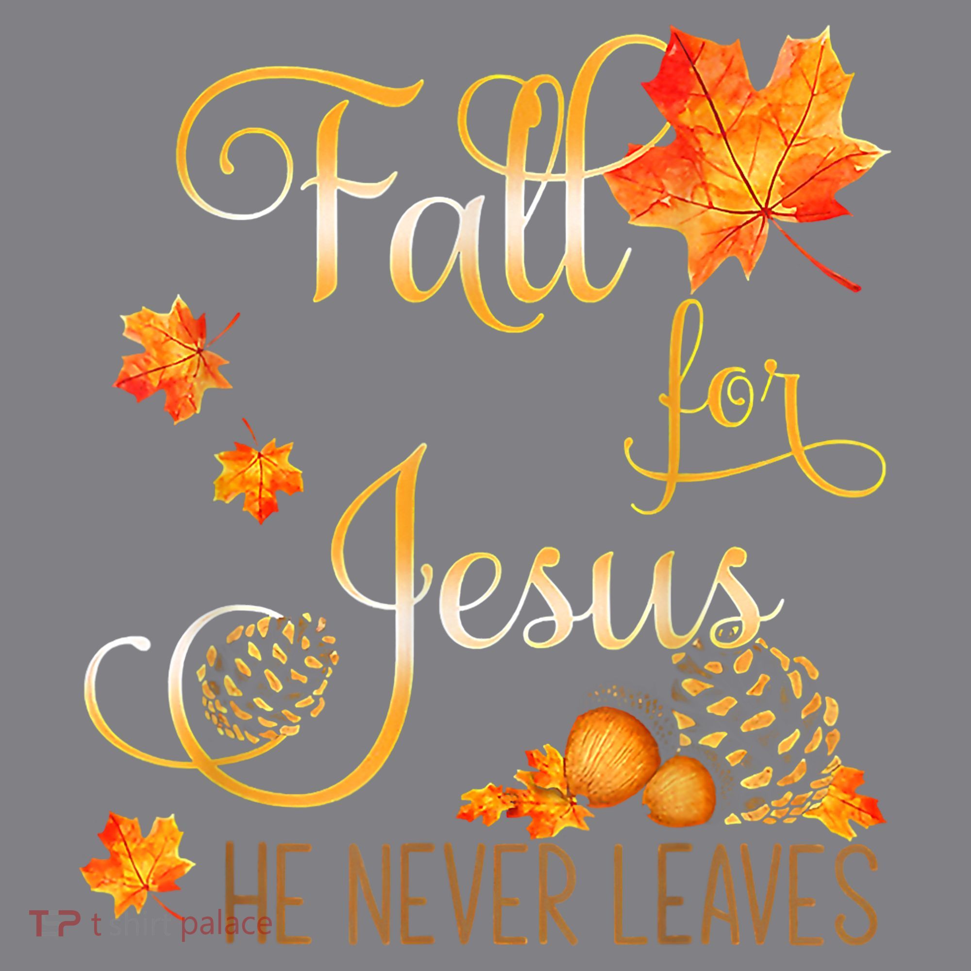 Fall For Jesus He Never Leaves Autumn Christian Prayers Women's T-Shirt