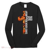 Fall For Jesus He Never Leaves Christian Faith Jesus Cross Long Sleeve Shirt thumb 0