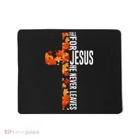 Fall For Jesus He Never Leaves Christian Faith Jesus Cross Mousepad thumb 0