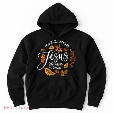 Fall For Jesus He Never Leaves Hoodie