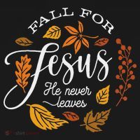 Fall For Jesus He Never Leaves T-Shirt thumb 7