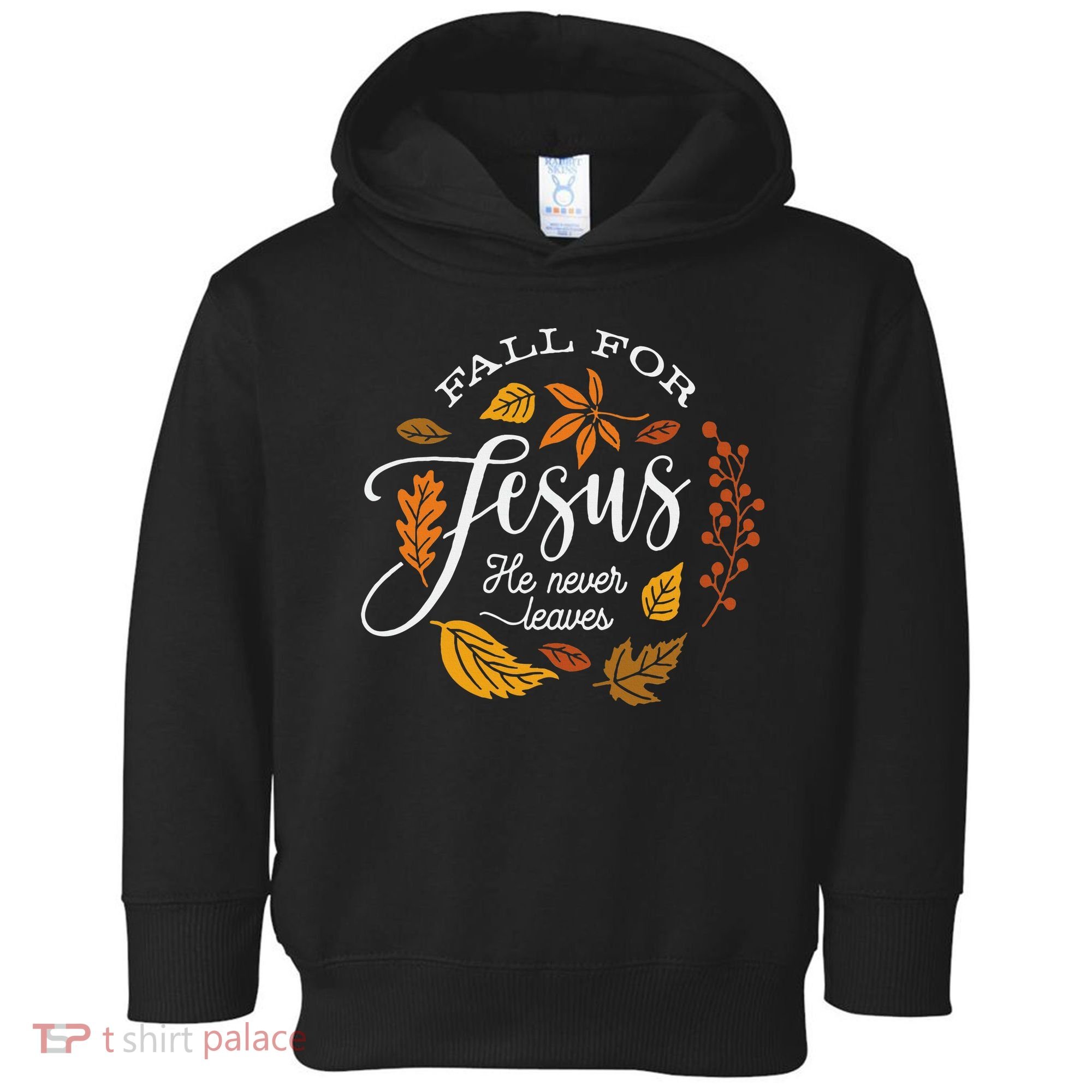 Fall For Jesus He Never Leaves Toddler Hoodie