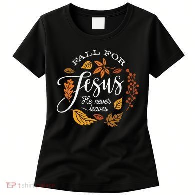 Fall For Jesus He Never Leaves Women's T-Shirt