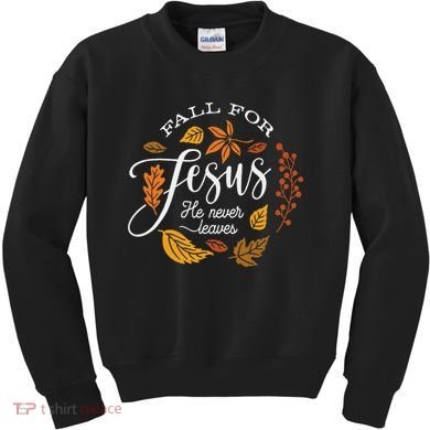 Fall For Jesus He Never Leaves Kids Sweatshirt