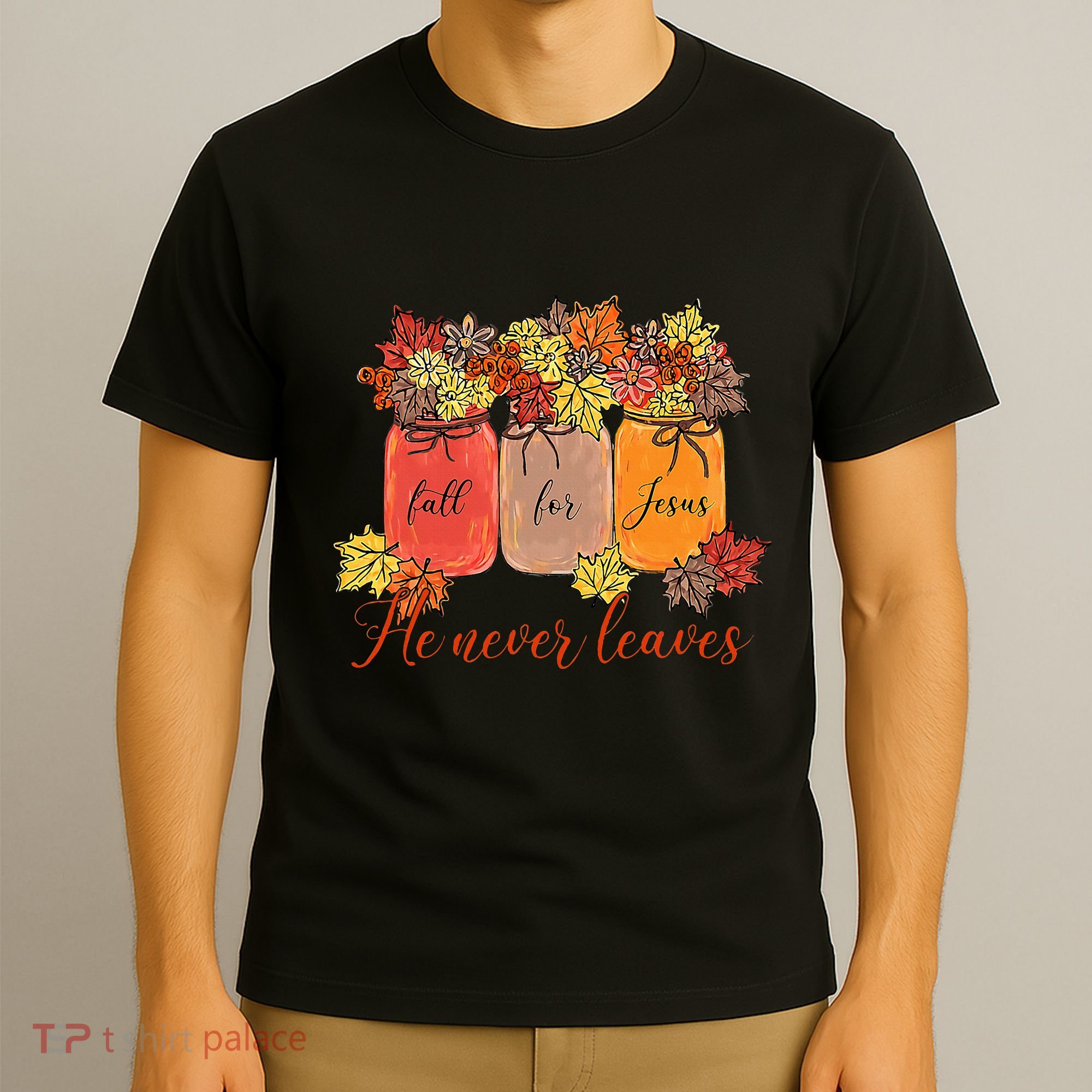 Fall For Jesus He Never Leaves Christian Lover Thanksgiving T-Shirt