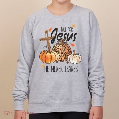 Fall for Jesus He Never Leaves Christian Thanksgiving Dinner Women's Sweatshirt