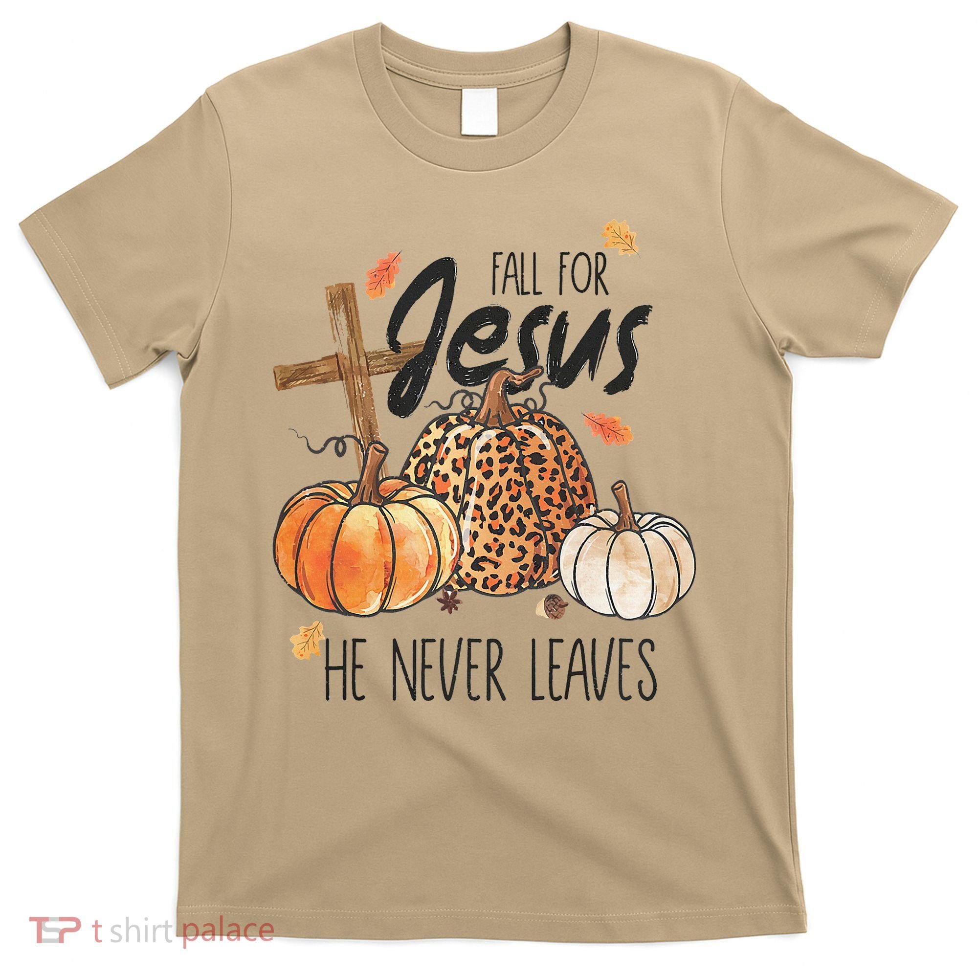 Fall for Jesus He Never Leaves Christian Thanksgiving Dinner T-Shirt