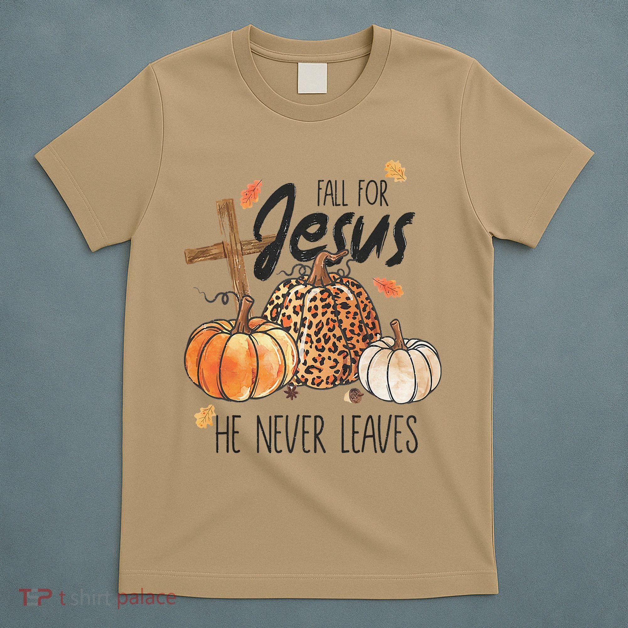 Fall for Jesus He Never Leaves Christian Thanksgiving Dinner T-Shirt