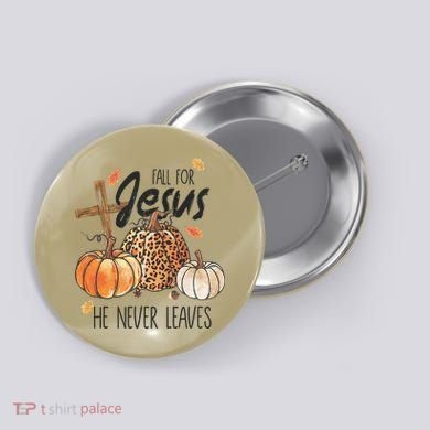 Fall for Jesus He Never Leaves Christian Thanksgiving Dinner Button