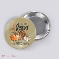 Fall for Jesus He Never Leaves Christian Thanksgiving Dinner Button thumb 0