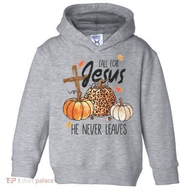 Fall for Jesus He Never Leaves Christian Thanksgiving Dinner Toddler Hoodie