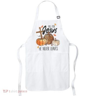 Fall for Jesus He Never Leaves Christian Thanksgiving Dinner Apron