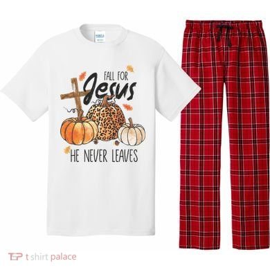 Fall for Jesus He Never Leaves Christian Thanksgiving Dinner Pajama Set