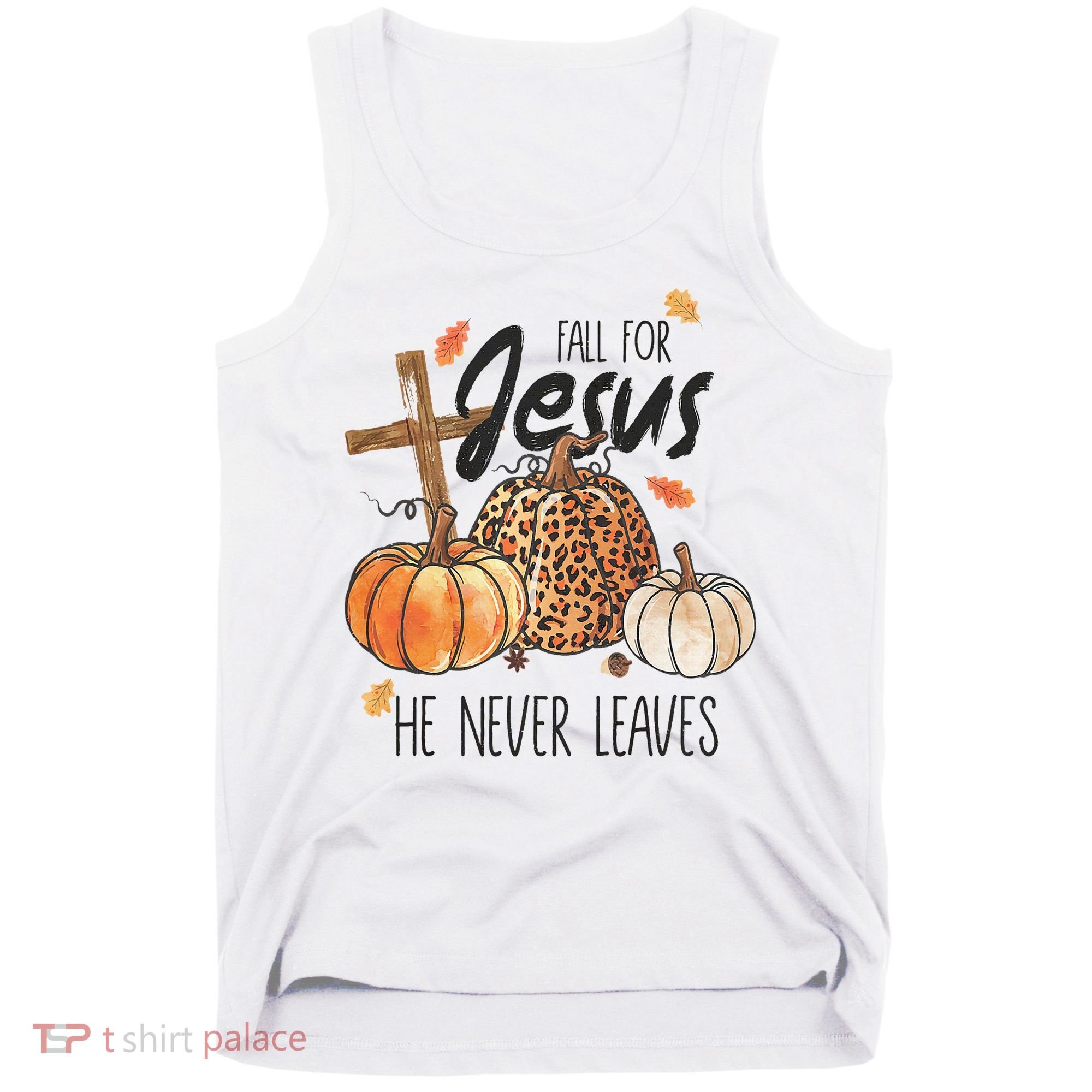 Fall for Jesus He Never Leaves Christian Thanksgiving Dinner Tank Top