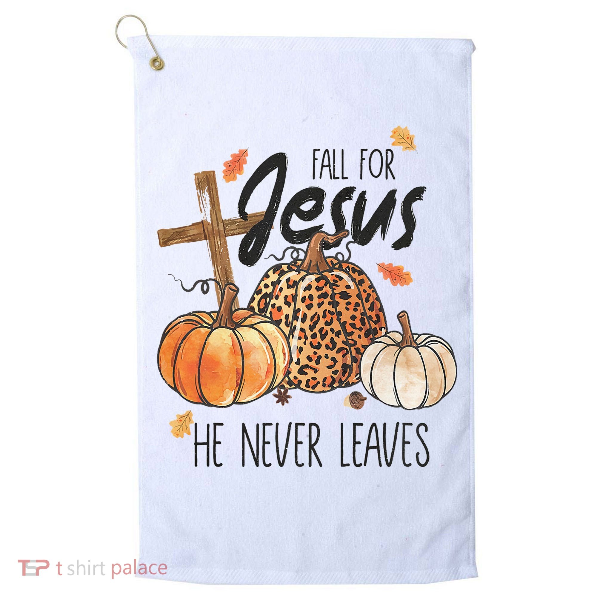 Fall for Jesus He Never Leaves Christian Thanksgiving Dinner Golf Towel