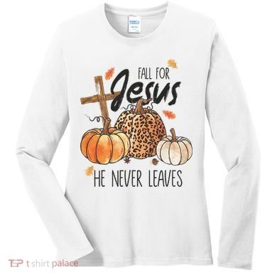 Fall for Jesus He Never Leaves Christian Thanksgiving Dinner Women's Long Sleeve Shirt