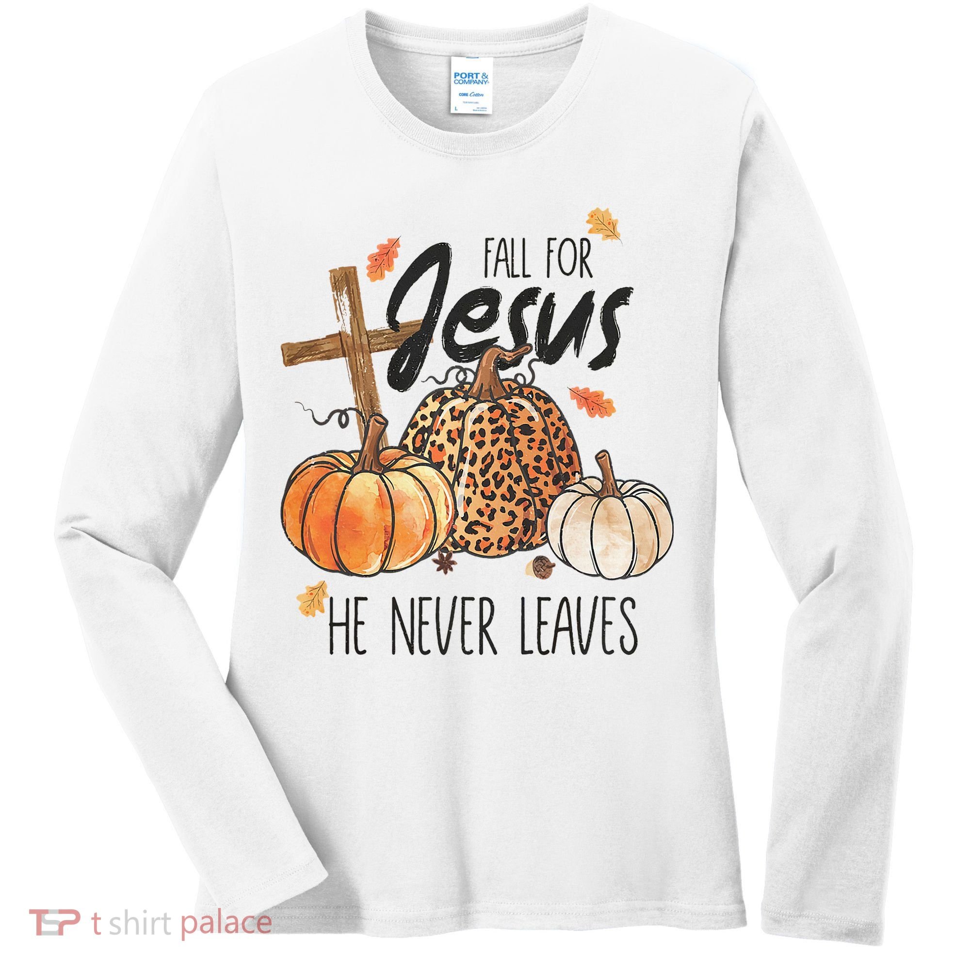 Fall for Jesus He Never Leaves Christian Thanksgiving Dinner Women's Long Sleeve Shirt