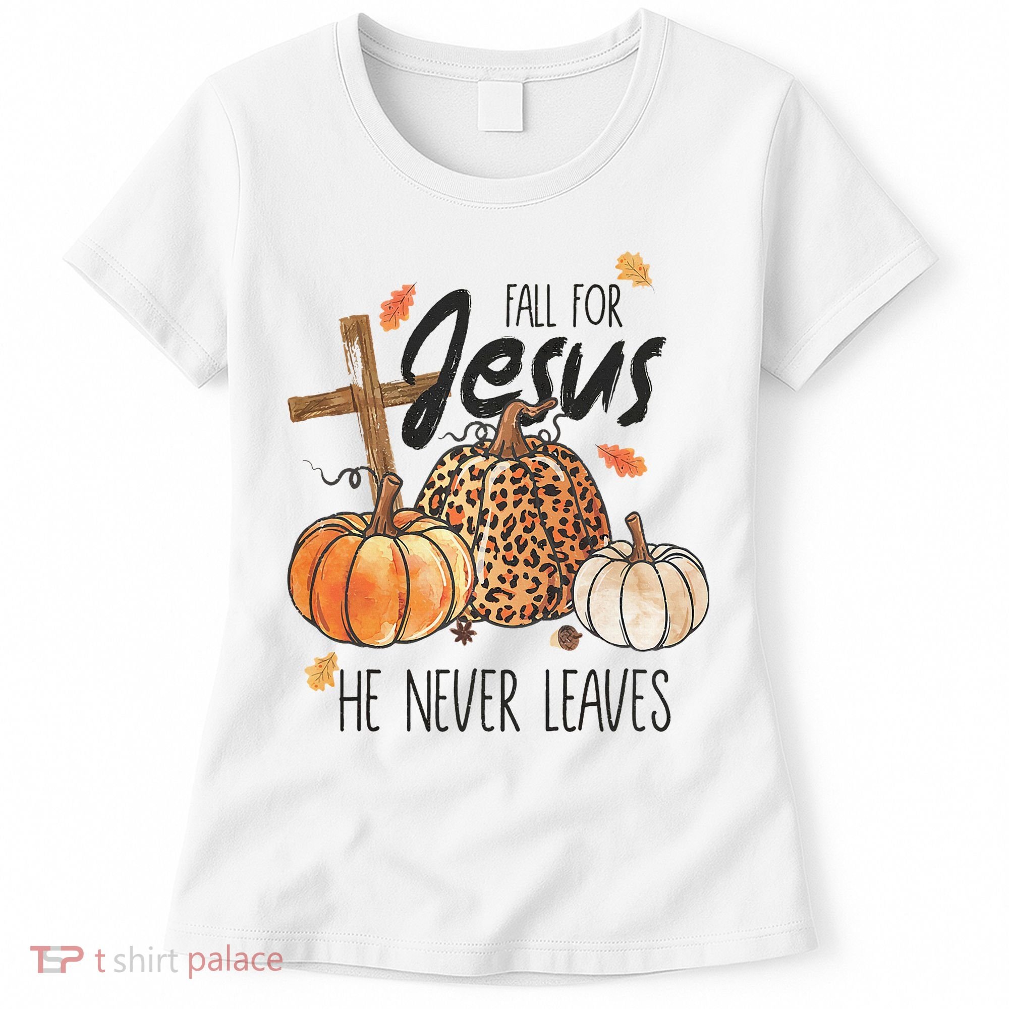 Fall for Jesus He Never Leaves Christian Thanksgiving Dinner Women's T-Shirt