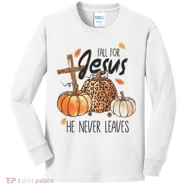 Fall for Jesus He Never Leaves Christian Thanksgiving Dinner Kids Long Sleeve Shirt