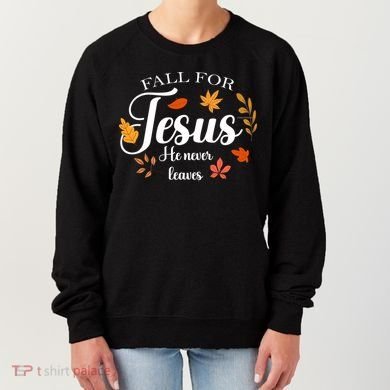 Fall For Jesus He Never Leaves Christianity Women's Sweatshirt