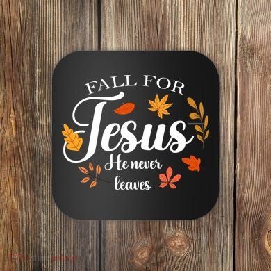 Fall For Jesus He Never Leaves Christianity Coaster