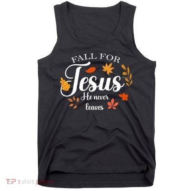 Fall For Jesus He Never Leaves Christianity Tank Top