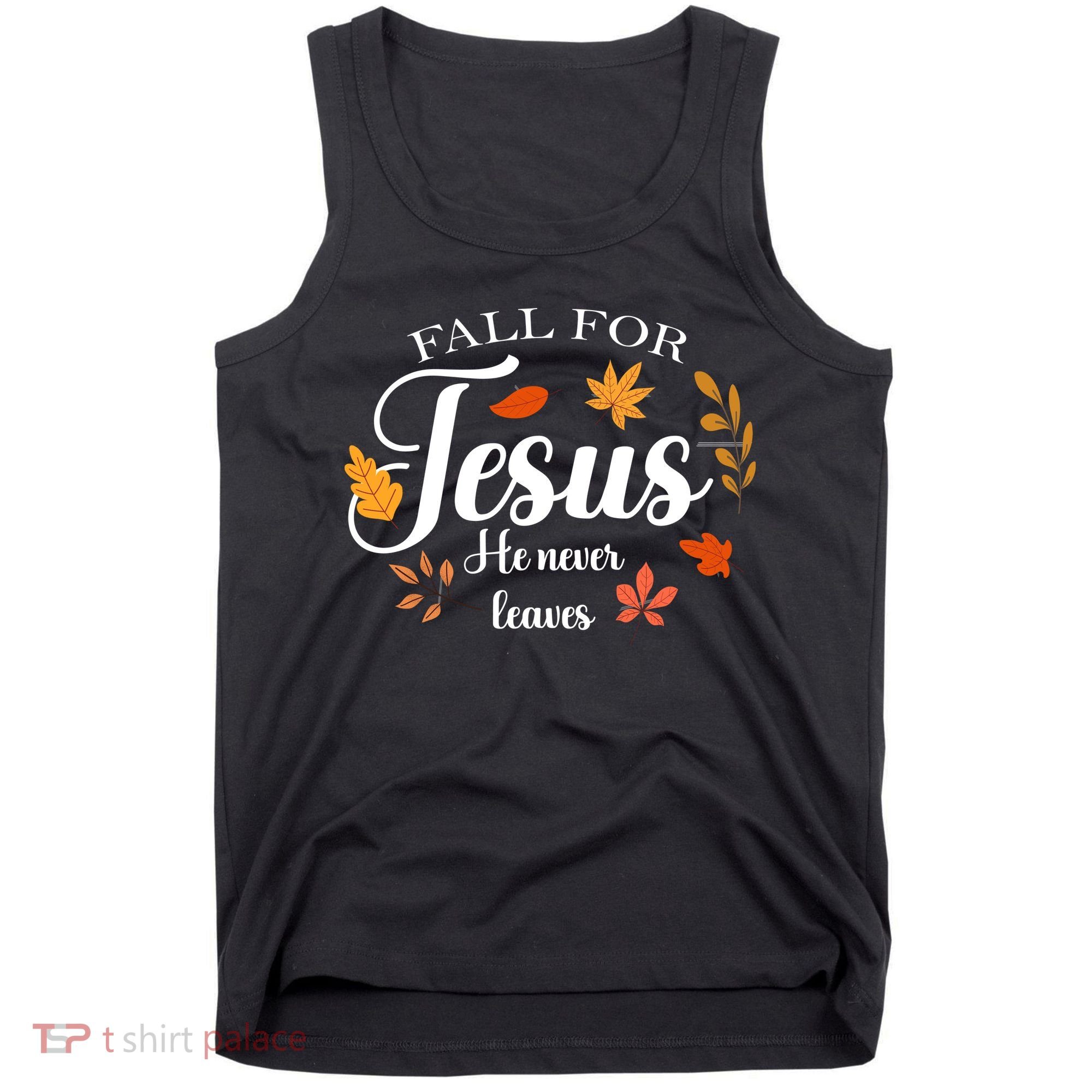 Fall For Jesus He Never Leaves Christianity Tank Top