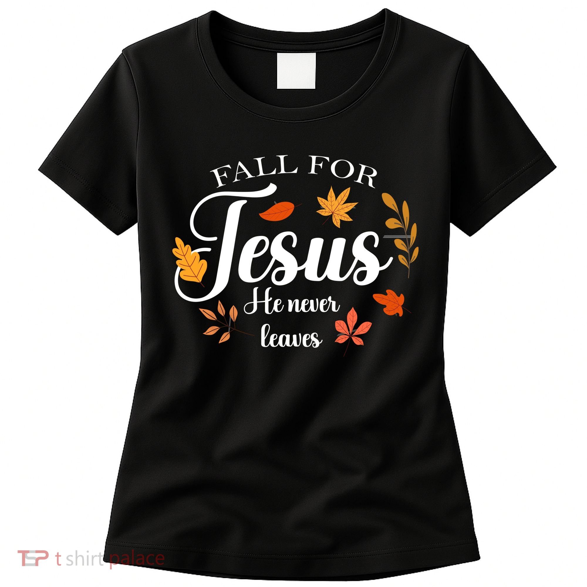 Fall For Jesus He Never Leaves Christianity Women's T-Shirt