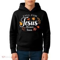 Fall For Jesus He Never Leaves Christianity Kids Hoodie thumb 4