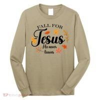 Fall For Jesus He Never Leaves Christianity Long Sleeve Shirt thumb 0