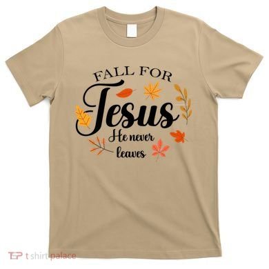 Fall For Jesus He Never Leaves Christianity T-Shirt