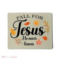 Fall For Jesus He Never Leaves Christianity Mousepad thumb 0